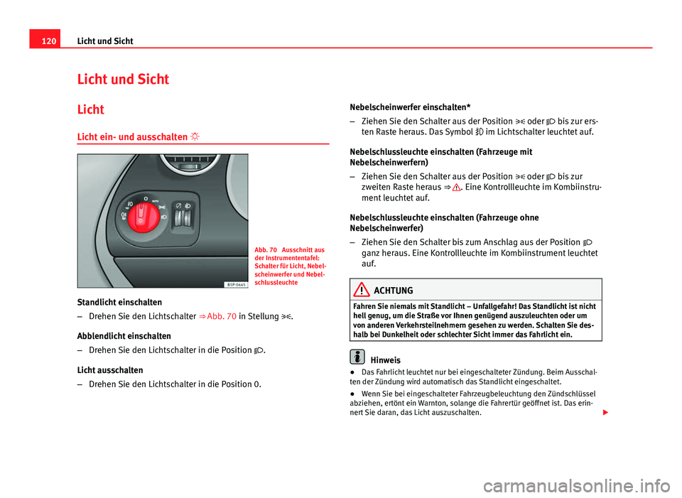 Seat Altea XL 2014 Betriebsanleitung (in German) 120Licht und Sicht
Licht und Sicht
Licht
Licht ein- und ausschalten
Abb. 70 Ausschnitt aus
der Instrumententafel:
Schalter für Licht, Nebel-
scheinwerfer und Nebel-
schlussleuchte
Standlicht ei Seat Altea XL 2014 Betriebsanleitung (in German) 120Licht und Sicht
Licht und Sicht
Licht
Licht ein- und ausschalten
Abb. 70 Ausschnitt aus
der Instrumententafel:
Schalter für Licht, Nebel-
scheinwerfer und Nebel-
schlussleuchte
Standlicht ei