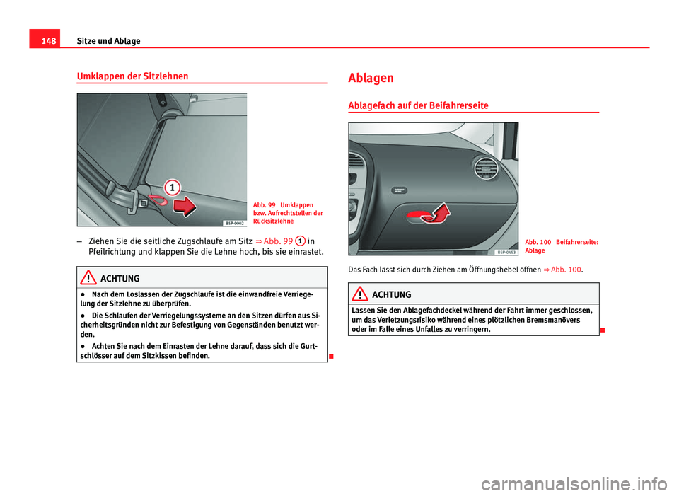 Seat Altea XL 2014 Betriebsanleitung (in German) 148Sitze und Ablage
Umklappen der Sitzlehnen
Abb. 99 Umklappen
bzw. Aufrechtstellen der
Rücksitzlehne
– Ziehen Sie die seitliche Zugschlaufe am Sitz ⇒ Abb. 99 1
in
Pfeilrichtung und klappen Seat Altea XL 2014 Betriebsanleitung (in German) 148Sitze und Ablage
Umklappen der Sitzlehnen
Abb. 99 Umklappen
bzw. Aufrechtstellen der
Rücksitzlehne
– Ziehen Sie die seitliche Zugschlaufe am Sitz ⇒ Abb. 99 1
in
Pfeilrichtung und klappen