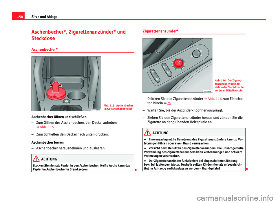 Seat Altea XL 2014 Betriebsanleitung (in German) 158Sitze und Ablage
Aschenbecher*, Zigarettenanzünder* und
Steckdose
Aschenbecher*
Abb. 115 Aschenbecher
im Getränkehalter vorne
Aschenbecher öffnen und schließen
– Zum Öffnen des Aschenbecher Seat Altea XL 2014 Betriebsanleitung (in German) 158Sitze und Ablage
Aschenbecher*, Zigarettenanzünder* und
Steckdose
Aschenbecher*
Abb. 115 Aschenbecher
im Getränkehalter vorne
Aschenbecher öffnen und schließen
– Zum Öffnen des Aschenbecher