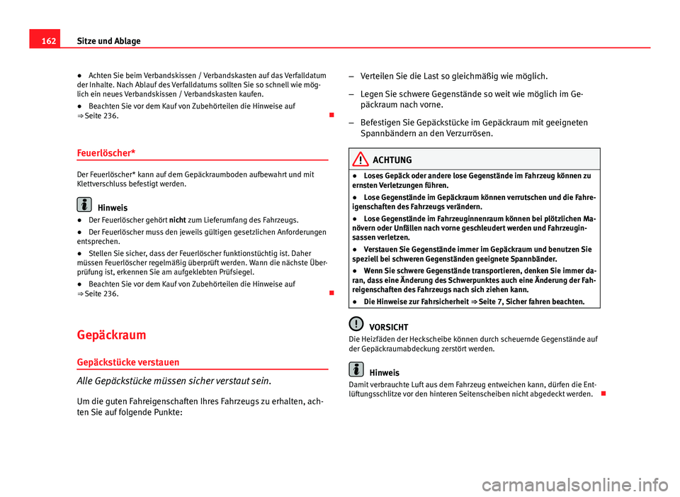 Seat Altea XL 2014 Betriebsanleitung (in German) 162Sitze und Ablage
● Achten Sie beim Verbandskissen / Verbandskasten auf das Verfalldatum
der Inhalte. Nach Ablauf des Verfalldatums sollten Sie so schnell wie mög-
lich ein neues Verbandskissen / Seat Altea XL 2014 Betriebsanleitung (in German) 162Sitze und Ablage
● Achten Sie beim Verbandskissen / Verbandskasten auf das Verfalldatum
der Inhalte. Nach Ablauf des Verfalldatums sollten Sie so schnell wie mög-
lich ein neues Verbandskissen /
