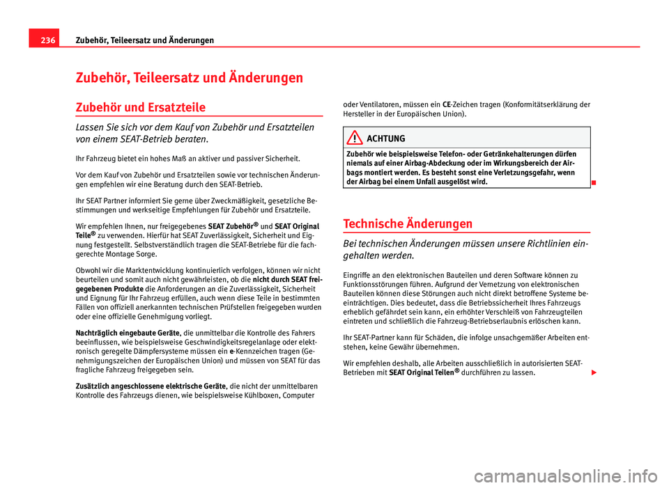 Seat Altea XL 2014 Betriebsanleitung (in German) 236Zubehör, Teileersatz und Änderungen
Zubehör, Teileersatz und Änderungen
Zubehör und Ersatzteile
Lassen Sie sich vor dem Kauf von Zubehör und Ersatzteilen
von einem SEAT-Betrieb beraten.
Ihr F Seat Altea XL 2014 Betriebsanleitung (in German) 236Zubehör, Teileersatz und Änderungen
Zubehör, Teileersatz und Änderungen
Zubehör und Ersatzteile
Lassen Sie sich vor dem Kauf von Zubehör und Ersatzteilen
von einem SEAT-Betrieb beraten.
Ihr F
