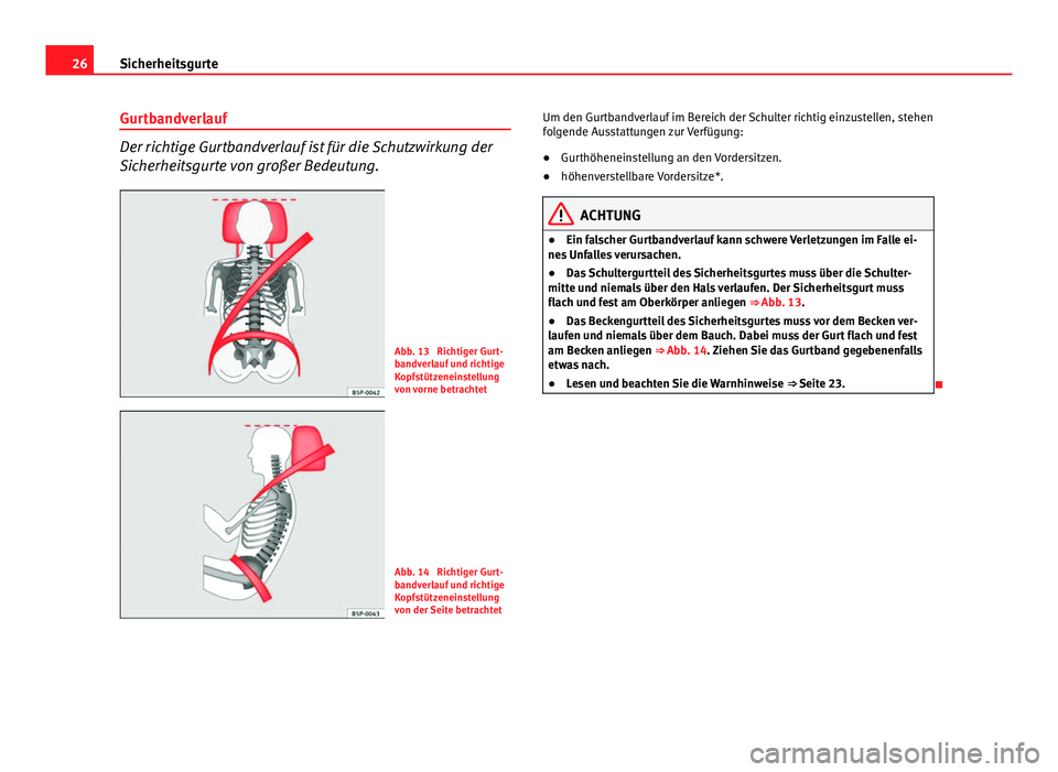 Seat Altea XL 2014 Betriebsanleitung (in German) 26Sicherheitsgurte
Gurtbandverlauf
Der richtige Gurtbandverlauf ist für die Schutzwirkung der
Sicherheitsgurte von großer Bedeutung.
Abb. 13 Richtiger Gurt-
bandverlauf und richtige
Kopfstützenein Seat Altea XL 2014 Betriebsanleitung (in German) 26Sicherheitsgurte
Gurtbandverlauf
Der richtige Gurtbandverlauf ist für die Schutzwirkung der
Sicherheitsgurte von großer Bedeutung.
Abb. 13 Richtiger Gurt-
bandverlauf und richtige
Kopfstützenein
