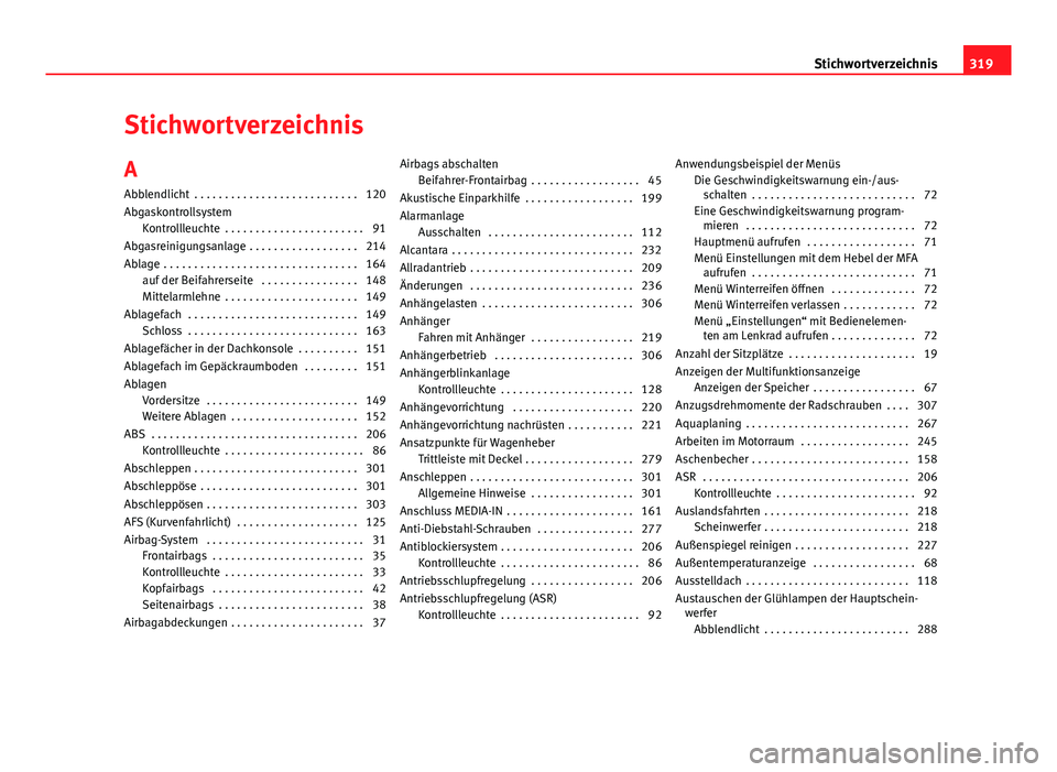 Seat Altea XL 2014 Betriebsanleitung (in German) Stichwortverzeichnis
A Abblendlicht . . . . . . . . . . . . . . . . . . . . . . . . . . . 120
Abgaskontrollsystem Kontrollleuchte . . . . . . . . . . . . . . . . . . . . . . . 91
Abgasreinigungsanla Seat Altea XL 2014 Betriebsanleitung (in German) Stichwortverzeichnis
A Abblendlicht . . . . . . . . . . . . . . . . . . . . . . . . . . . 120
Abgaskontrollsystem Kontrollleuchte . . . . . . . . . . . . . . . . . . . . . . . 91
Abgasreinigungsanla