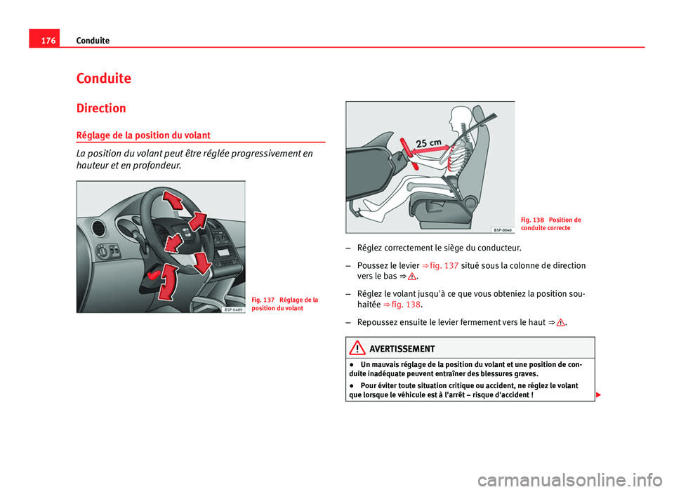 Seat Altea XL 2014 Manuel du propriétaire (in French) 176Conduite
Conduite
Direction
Réglage de la position du volant
La position du volant peut être réglée progressivement en
hauteur et en profondeur.
Fig. 137 Réglage de la
position du volant
Fig. Seat Altea XL 2014 Manuel du propriétaire (in French) 176Conduite
Conduite
Direction
Réglage de la position du volant
La position du volant peut être réglée progressivement en
hauteur et en profondeur.
Fig. 137 Réglage de la
position du volant
Fig.