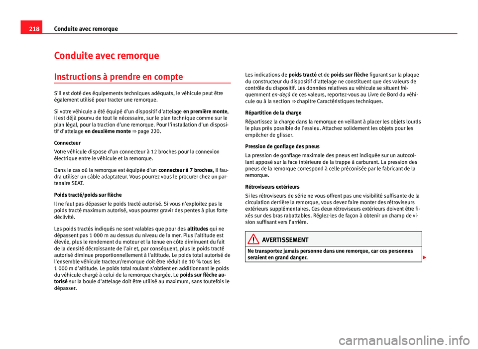 Seat Altea XL 2014 Manuel du propriétaire (in French) 218Conduite avec remorque
Conduite avec remorque
Instructions à prendre en compte
S'il est doté des équipements techniques adéquats, le véhicule peut être
également utilisé pour tracter un Seat Altea XL 2014 Manuel du propriétaire (in French) 218Conduite avec remorque
Conduite avec remorque
Instructions à prendre en compte
S'il est doté des équipements techniques adéquats, le véhicule peut être
également utilisé pour tracter un