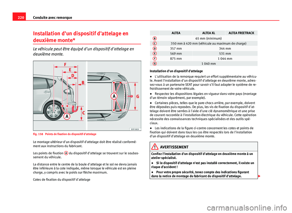 Seat Altea XL 2014 Manuel du propriétaire (in French) 220Conduite avec remorque
Installation d'un dispositif d'attelage en
deuxième monte*
Le véhicule peut être équipé d'un dispositif d'attelage en
deuxième monte.
Fig. 158 Points d Seat Altea XL 2014 Manuel du propriétaire (in French) 220Conduite avec remorque
Installation d'un dispositif d'attelage en
deuxième monte*
Le véhicule peut être équipé d'un dispositif d'attelage en
deuxième monte.
Fig. 158 Points d