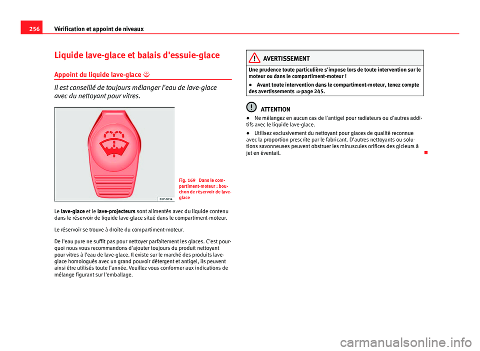 Seat Altea XL 2014 Manuel du propriétaire (in French) 256Vérification et appoint de niveaux
Liquide lave-glace et balais d'essuie-glace
Appoint du liquide lave-glace
Il est conseillé de toujours mélanger l'eau de lave-glace
avec du nettoy Seat Altea XL 2014 Manuel du propriétaire (in French) 256Vérification et appoint de niveaux
Liquide lave-glace et balais d'essuie-glace
Appoint du liquide lave-glace
Il est conseillé de toujours mélanger l'eau de lave-glace
avec du nettoy