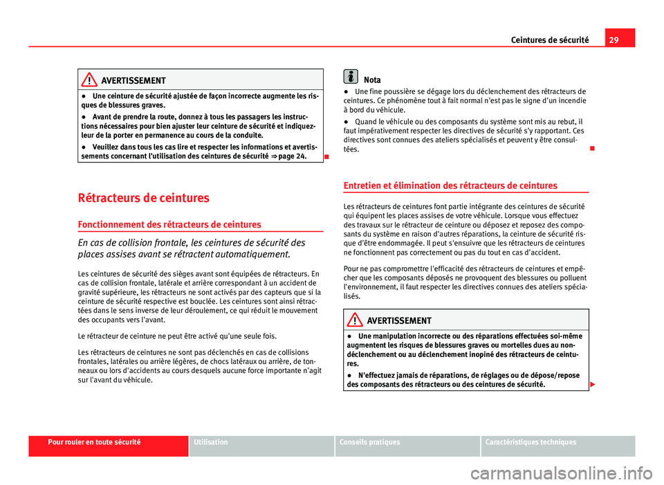 Seat Altea XL 2014 Manuel du propriétaire (in French) 29
Ceintures de sécurité
AVERTISSEMENT
● Une ceinture de sécurité ajustée de façon incorrecte augmente les ris-
ques de blessures graves.
● Avant de prendre la route, donnez à tous les pass Seat Altea XL 2014 Manuel du propriétaire (in French) 29
Ceintures de sécurité
AVERTISSEMENT
● Une ceinture de sécurité ajustée de façon incorrecte augmente les ris-
ques de blessures graves.
● Avant de prendre la route, donnez à tous les pass