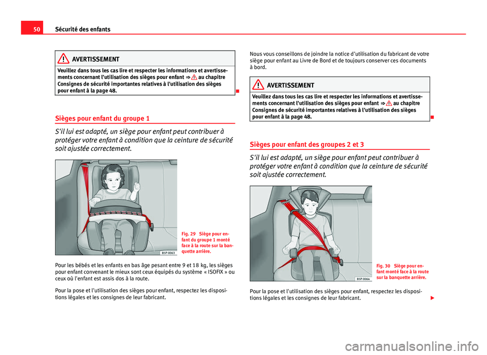 Seat Altea XL 2014 Manuel du propriétaire (in French) 50Sécurité des enfants
AVERTISSEMENT
Veuillez dans tous les cas lire et respecter les informations et avertisse-
ments concernant l'utilisation des sièges pour enfant ⇒
au chapitre
Consi Seat Altea XL 2014 Manuel du propriétaire (in French) 50Sécurité des enfants
AVERTISSEMENT
Veuillez dans tous les cas lire et respecter les informations et avertisse-
ments concernant l'utilisation des sièges pour enfant ⇒
au chapitre
Consi