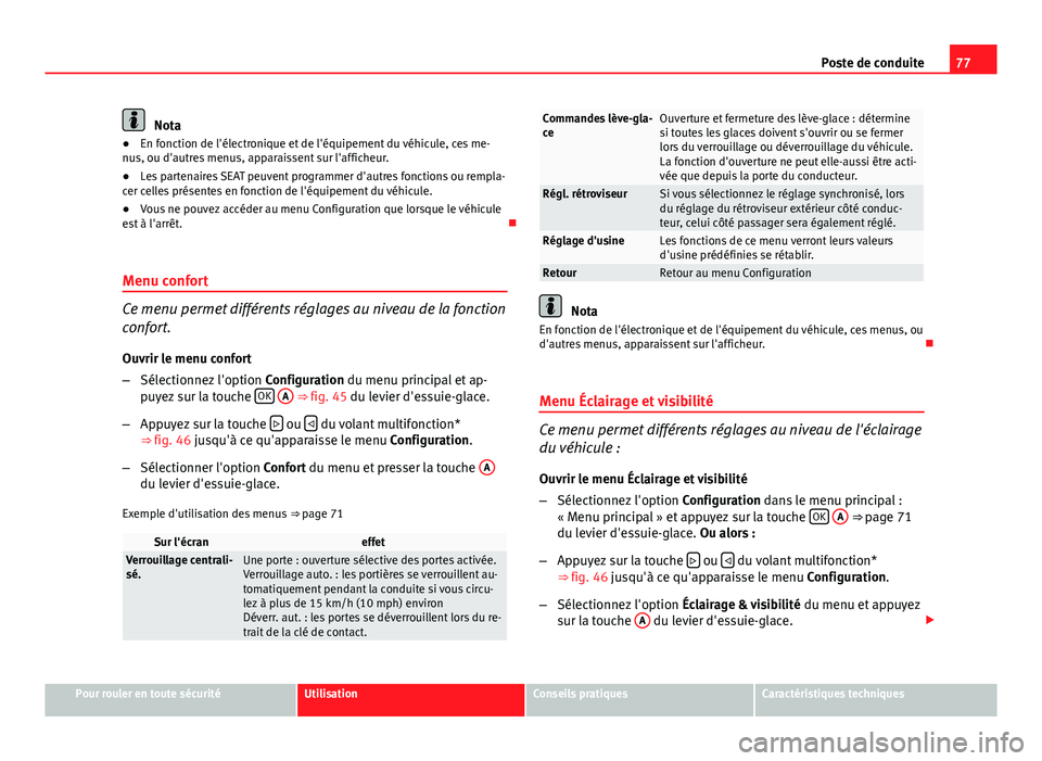 Seat Altea XL 2014 Manuel du propriétaire (in French) 77
Poste de conduite
Nota
● En fonction de l'électronique et de l'équipement du véhicule, ces me-
nus, ou d'autres menus, apparaissent sur l'afficheur.
● Les partenaires SEAT pe Seat Altea XL 2014 Manuel du propriétaire (in French) 77
Poste de conduite
Nota
● En fonction de l'électronique et de l'équipement du véhicule, ces me-
nus, ou d'autres menus, apparaissent sur l'afficheur.
● Les partenaires SEAT pe
