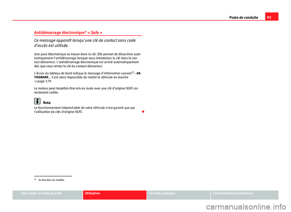 Seat Altea XL 2014 Manuel du propriétaire (in French) 93
Poste de conduite
Antidémarrage électronique* « Safe »
Ce message apparaît lorsqu'une clé de contact sans code
d'accès est utilisée.
Une puce électronique se trouve dans la clé. E Seat Altea XL 2014 Manuel du propriétaire (in French) 93
Poste de conduite
Antidémarrage électronique* « Safe »
Ce message apparaît lorsqu'une clé de contact sans code
d'accès est utilisée.
Une puce électronique se trouve dans la clé. E