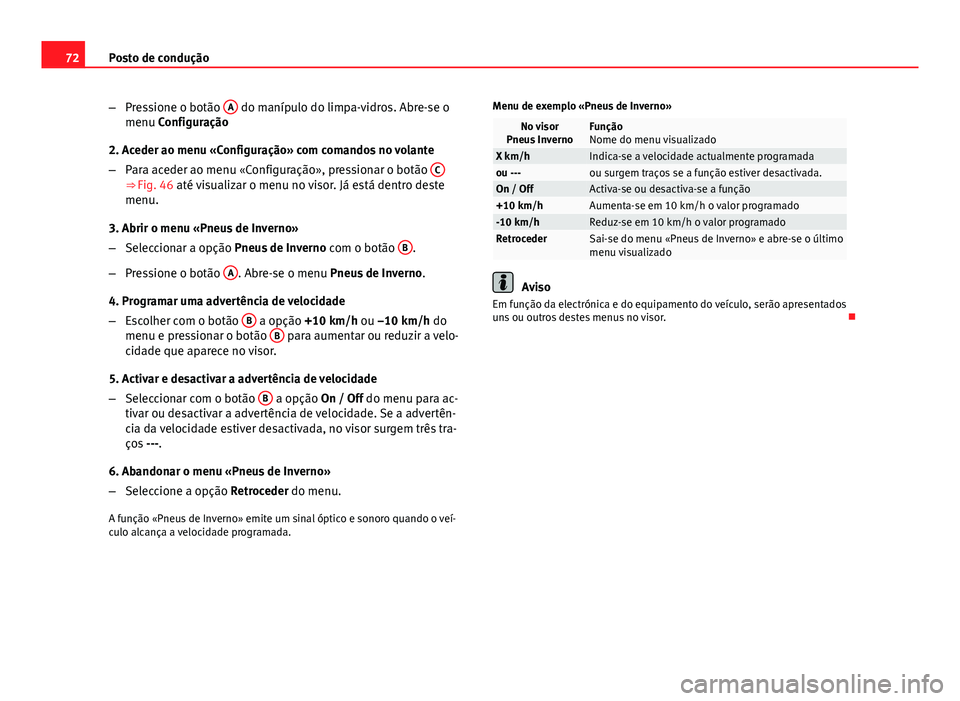 Seat Altea XL 2014 Manual do proprietário (in Portuguese) 72Posto de condução
–Pressione o botão A
do manípulo do limpa-vidros. Abre-se o
menu Configuração
2. Aceder ao menu «Configuração» com comandos no volante
– Para aceder ao menu «Confi Seat Altea XL 2014 Manual do proprietário (in Portuguese) 72Posto de condução
–Pressione o botão A
do manípulo do limpa-vidros. Abre-se o
menu Configuração
2. Aceder ao menu «Configuração» com comandos no volante
– Para aceder ao menu «Confi