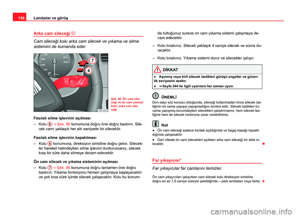 Seat Altea XL 2014 Kullanım Kılavuzu (in Turkish) 130Lambalar ve görüş
Arka cam sileceği
Cam sileceği kolu arka cam silecek ve yıkama ve silme
sistemini de kumanda eder.
Şek. 86 Ön cam sile-
ceği ve ön cam yıkama
kolu: arka cam sile-
Seat Altea XL 2014 Kullanım Kılavuzu (in Turkish) 130Lambalar ve görüş
Arka cam sileceği
Cam sileceği kolu arka cam silecek ve yıkama ve silme
sistemini de kumanda eder.
Şek. 86 Ön cam sile-
ceği ve ön cam yıkama
kolu: arka cam sile-