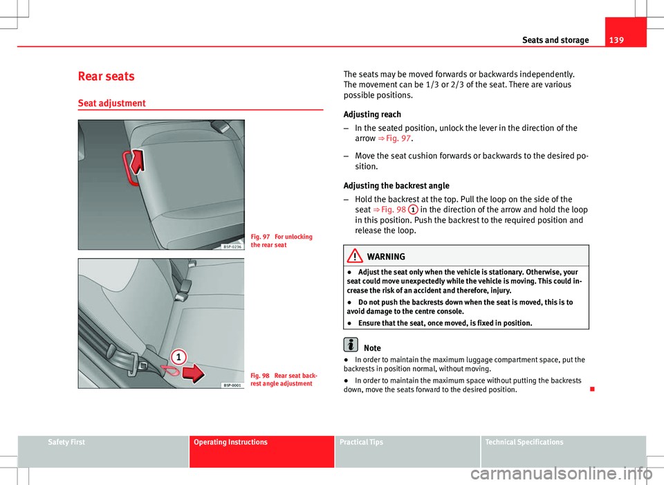 Seat Altea XL 2013 Owners Manual 139
Seats and storage
Rear seats
Seat adjustment
Fig. 97 For unlocking
the rear seat
Fig. 98 Rear seat back-
rest angle adjustment The seats may be moved forwards or backwards independently.
The mov Seat Altea XL 2013 Owners Manual 139
Seats and storage
Rear seats
Seat adjustment
Fig. 97 For unlocking
the rear seat
Fig. 98 Rear seat back-
rest angle adjustment The seats may be moved forwards or backwards independently.
The mov