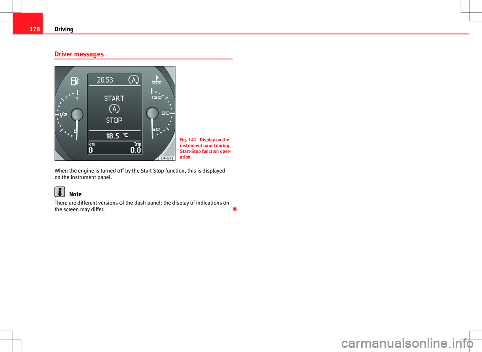 Seat Altea XL 2013 Owners Manual 178Driving
Driver messages
Fig. 141 Display on the
instrument panel during
Start-Stop function oper-
ation.
When the engine is turned off by the Start-Stop function, this is displayed
on the instrume Seat Altea XL 2013 Owners Manual 178Driving
Driver messages
Fig. 141 Display on the
instrument panel during
Start-Stop function oper-
ation.
When the engine is turned off by the Start-Stop function, this is displayed
on the instrume
