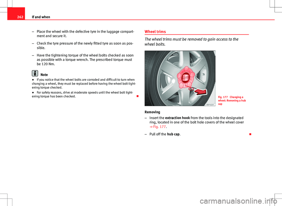 Seat Altea XL 2013 Owners Manual 262If and when
–Place the wheel with the defective tyre in the luggage compart-
ment and secure it.
– Check the tyre pressure of the newly fitted tyre as soon as pos-
sible.
– Have the tightenin Seat Altea XL 2013 Owners Manual 262If and when
–Place the wheel with the defective tyre in the luggage compart-
ment and secure it.
– Check the tyre pressure of the newly fitted tyre as soon as pos-
sible.
– Have the tightenin