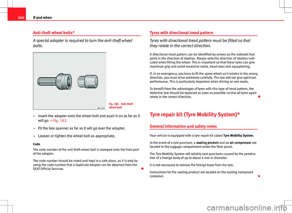 Seat Altea XL 2013 Owners Manual 266If and when
Anti-theft wheel bolts*
A special adapter is required to turn the anti-theft wheel
bolts.
Fig. 182 Anti-theft
wheel bolt
– Insert the adapter onto the wheel bolt and push it on as fa Seat Altea XL 2013 Owners Manual 266If and when
Anti-theft wheel bolts*
A special adapter is required to turn the anti-theft wheel
bolts.
Fig. 182 Anti-theft
wheel bolt
– Insert the adapter onto the wheel bolt and push it on as fa