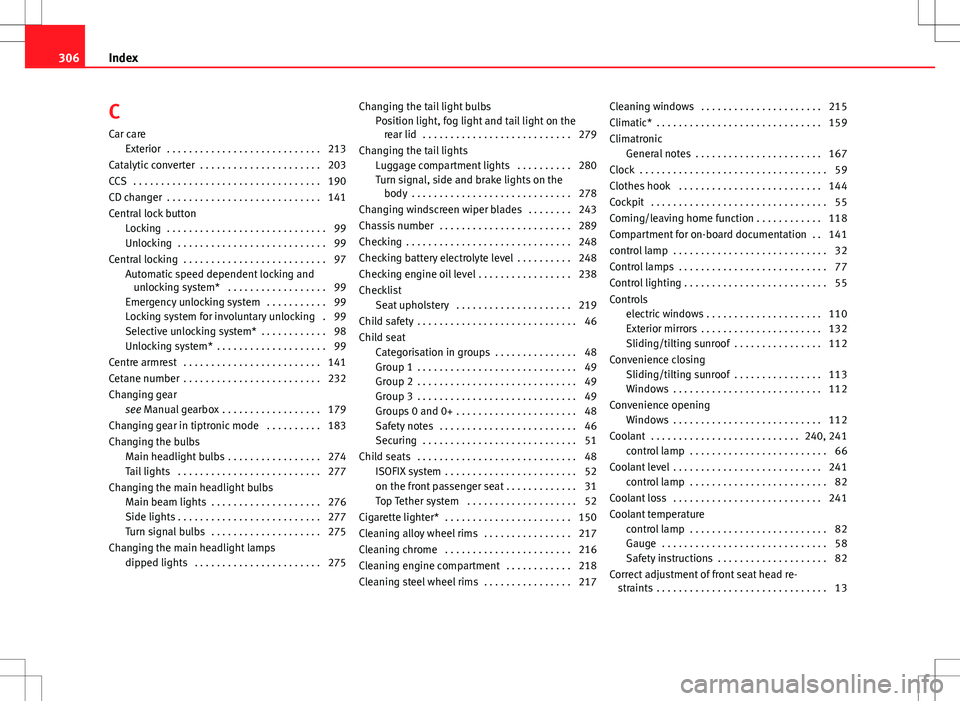 Seat Altea XL 2013 Owners Manual C
Car care Exterior . . . . . . . . . . . . . . . . . . . . . . . . . . . . 213
Catalytic converter . . . . . . . . . . . . . . . . . . . . . . 203
CCS . . . . . . . . . . . . . . . . . . . . . . . Seat Altea XL 2013 Owners Manual C
Car care Exterior . . . . . . . . . . . . . . . . . . . . . . . . . . . . 213
Catalytic converter . . . . . . . . . . . . . . . . . . . . . . 203
CCS . . . . . . . . . . . . . . . . . . . . . . .