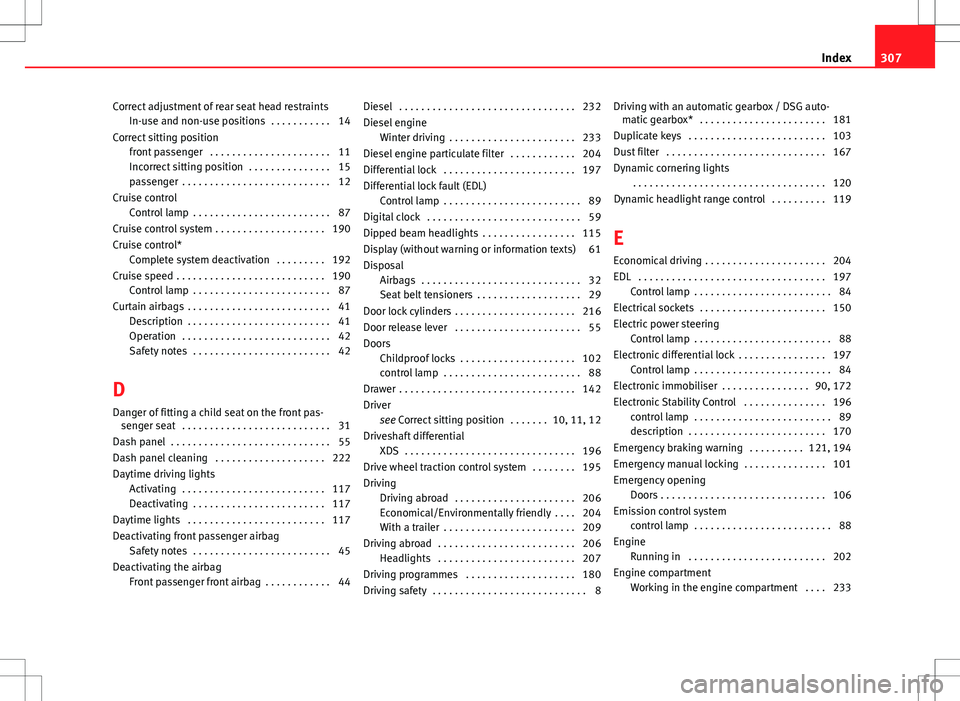 Seat Altea XL 2013 Owners Manual Correct adjustment of rear seat head restraintsIn-use and non-use positions . . . . . . . . . . . 14
Correct sitting position front passenger . . . . . . . . . . . . . . . . . . . . . . 11
Incorrect Seat Altea XL 2013 Owners Manual Correct adjustment of rear seat head restraintsIn-use and non-use positions . . . . . . . . . . . 14
Correct sitting position front passenger . . . . . . . . . . . . . . . . . . . . . . 11
Incorrect