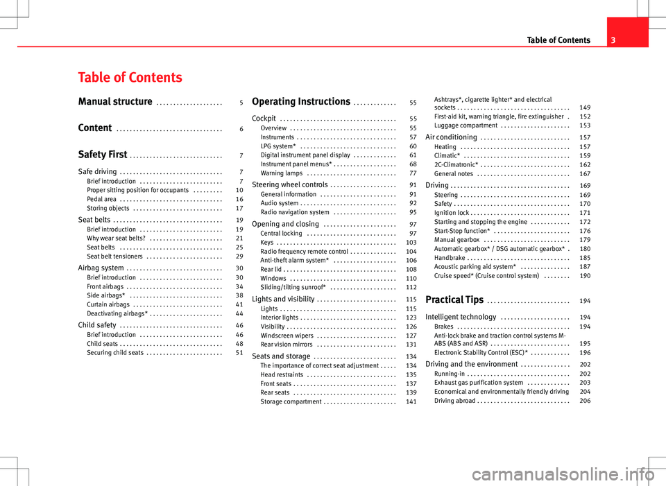 Seat Altea XL 2013  Owners Manual Table of Contents
Manual structure . . . . . . . . . . . . . . . . . . . . 5
Content  . . . . . . . . . . . . . . . . . . . . . . . . . . . . . . . . 6
Safety First  . . . . . . . . . . . . . . . . . 