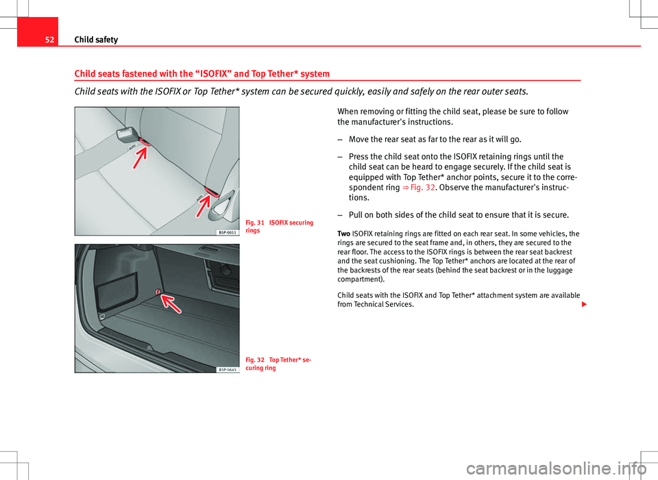 Seat Altea XL 2013 Workshop Manual 52Child safety
Child seats fastened with the “ISOFIX” and Top Tether* system
Child seats with the ISOFIX or Top Tether* system can be secured quickly, easily and safely on the rear outer seats.
Fi Seat Altea XL 2013 Workshop Manual 52Child safety
Child seats fastened with the “ISOFIX” and Top Tether* system
Child seats with the ISOFIX or Top Tether* system can be secured quickly, easily and safely on the rear outer seats.
Fi
