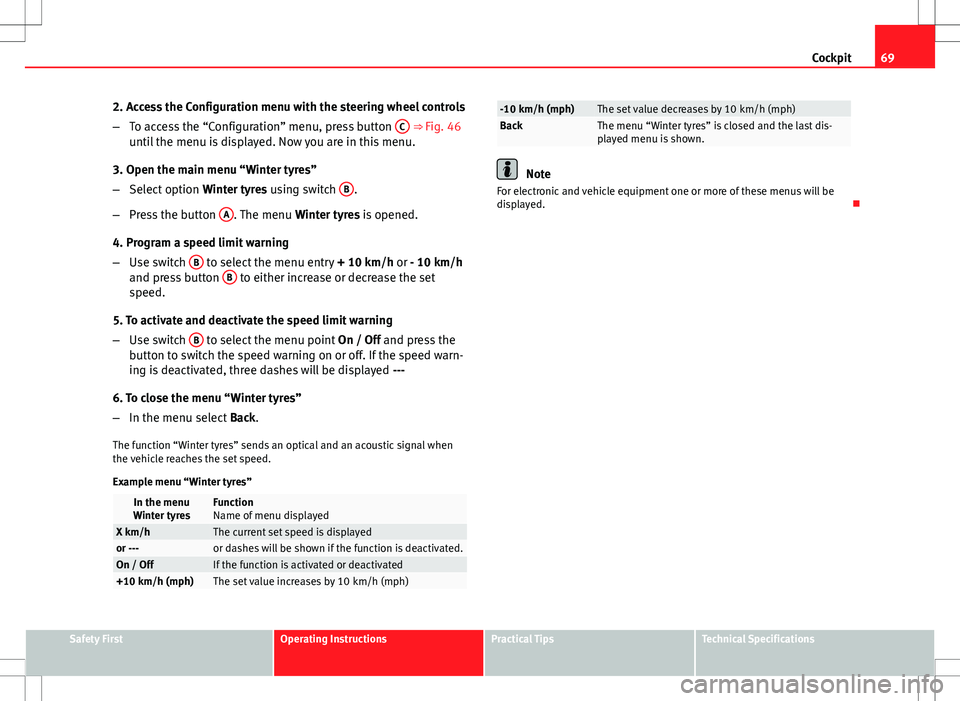 Seat Altea XL 2013 Manual PDF 69
Cockpit
2. Access the Configuration menu with the steering wheel controls
– To access the “Configuration” menu, press button C
⇒ Fig. 46
until the menu is displayed. Now you are in this Seat Altea XL 2013 Manual PDF 69
Cockpit
2. Access the Configuration menu with the steering wheel controls
– To access the “Configuration” menu, press button C
⇒ Fig. 46
until the menu is displayed. Now you are in this