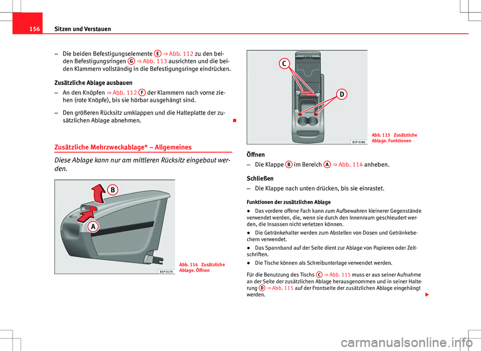 Seat Altea XL 2013  Betriebsanleitung (in German) 156Sitzen und Verstauen
–Die beiden Befestigungselemente  E
 ⇒ Abb. 112 zu den bei-
den Befestigungsringen  G ⇒ Abb. 113 ausrichten und die bei-
den Klammern vollständig in die Befestigungs