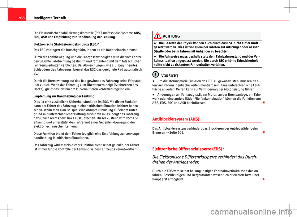 Seat Altea XL 2013 Betriebsanleitung (in German) 208Intelligente Technik
Die Elektronische Stabilisierungskontrolle (ESC) umfasst die Systeme ABS,
EDS, ASR und Empfehlung zur Handhabung der Lenkung.
Elektronische Stabilisierungskontrolle (ESC)*
Das Seat Altea XL 2013 Betriebsanleitung (in German) 208Intelligente Technik
Die Elektronische Stabilisierungskontrolle (ESC) umfasst die Systeme ABS,
EDS, ASR und Empfehlung zur Handhabung der Lenkung.
Elektronische Stabilisierungskontrolle (ESC)*
Das