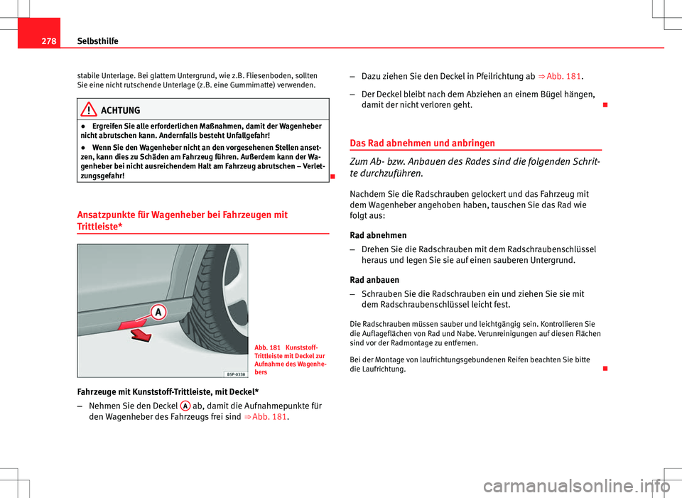 Seat Altea XL 2013 Betriebsanleitung (in German) 278Selbsthilfe
stabile Unterlage. Bei glattem Untergrund, wie z.B. Fliesenboden, sollten
Sie eine nicht rutschende Unterlage (z.B. eine Gummimatte) verwenden.
ACHTUNG
● Ergreifen Sie alle erforderli Seat Altea XL 2013 Betriebsanleitung (in German) 278Selbsthilfe
stabile Unterlage. Bei glattem Untergrund, wie z.B. Fliesenboden, sollten
Sie eine nicht rutschende Unterlage (z.B. eine Gummimatte) verwenden.
ACHTUNG
● Ergreifen Sie alle erforderli