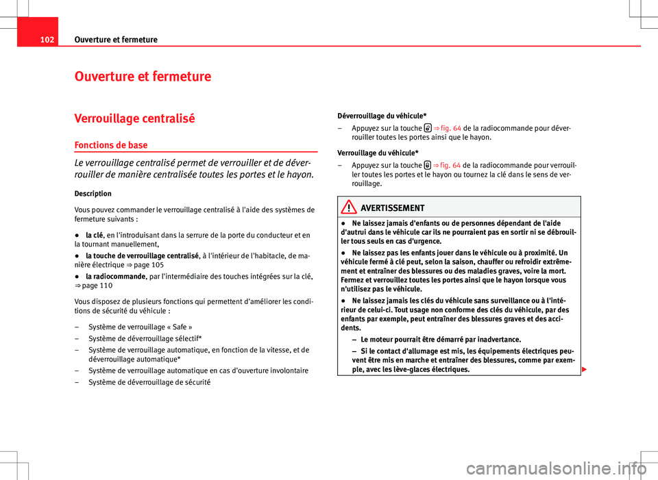 Seat Altea XL 2013 Manuel du propriétaire (in French) 102Ouverture et fermeture
Ouverture et fermeture
Verrouillage centralisé Fonctions de base
Le verrouillage centralisé permet de verrouiller et de déver-
rouiller de manière centralisée toutes les Seat Altea XL 2013 Manuel du propriétaire (in French) 102Ouverture et fermeture
Ouverture et fermeture
Verrouillage centralisé Fonctions de base
Le verrouillage centralisé permet de verrouiller et de déver-
rouiller de manière centralisée toutes les