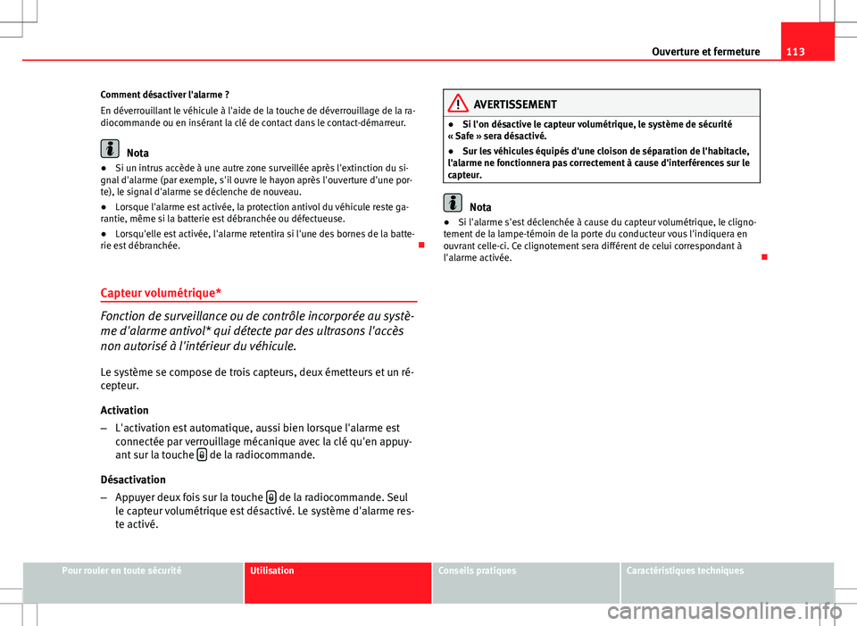 Seat Altea XL 2013 Manuel du propriétaire (in French) 113
Ouverture et fermeture
Comment désactiver l'alarme ?
En déverrouillant le véhicule à l'aide de la touche de déverrouillage de la ra-
diocommande ou en insérant la clé de contact dan Seat Altea XL 2013 Manuel du propriétaire (in French) 113
Ouverture et fermeture
Comment désactiver l'alarme ?
En déverrouillant le véhicule à l'aide de la touche de déverrouillage de la ra-
diocommande ou en insérant la clé de contact dan