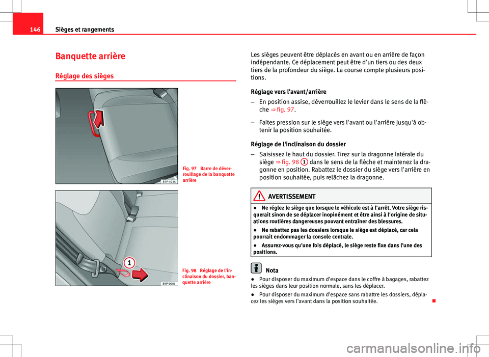 Seat Altea XL 2013 Manuel du propriétaire (in French) 146Sièges et rangements
Banquette arrière
Réglage des sièges
Fig. 97 Barre de déver-
rouillage de la banquette
arrière
Fig. 98 Réglage de l'in-
clinaison du dossier, ban-
quette arrière Seat Altea XL 2013 Manuel du propriétaire (in French) 146Sièges et rangements
Banquette arrière
Réglage des sièges
Fig. 97 Barre de déver-
rouillage de la banquette
arrière
Fig. 98 Réglage de l'in-
clinaison du dossier, ban-
quette arrière