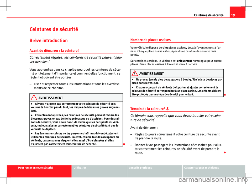 Seat Altea XL 2013 Manuel du propriétaire (in French) 19
Ceintures de sécurité
Ceintures de sécurité
Brève introduction Avant de démarrer : la ceinture !
Correctement réglées, les ceintures de sécurité peuvent sau-
ver des vies !
Vous apprendre Seat Altea XL 2013 Manuel du propriétaire (in French) 19
Ceintures de sécurité
Ceintures de sécurité
Brève introduction Avant de démarrer : la ceinture !
Correctement réglées, les ceintures de sécurité peuvent sau-
ver des vies !
Vous apprendre
