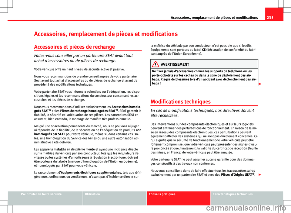 Seat Altea XL 2013 Manuel du propriétaire (in French) 235
Accessoires, remplacement de pièces et modifications
Accessoires, remplacement de pièces et modifications Accessoires et pièces de rechange
Faites-vous conseiller par un partenaire SEAT avant t Seat Altea XL 2013 Manuel du propriétaire (in French) 235
Accessoires, remplacement de pièces et modifications
Accessoires, remplacement de pièces et modifications Accessoires et pièces de rechange
Faites-vous conseiller par un partenaire SEAT avant t
