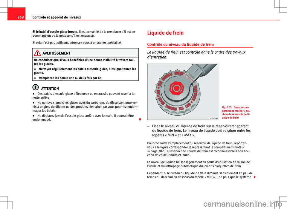 Seat Altea XL 2013 Manuel du propriétaire (in French) 258Contrôle et appoint de niveaux
Si le balai d'essuie-glace broute, il est conseillé de le remplacer s'il est en-
dommagé ou de le nettoyer s'il est encrassé.
Si cela n'est pas su Seat Altea XL 2013 Manuel du propriétaire (in French) 258Contrôle et appoint de niveaux
Si le balai d'essuie-glace broute, il est conseillé de le remplacer s'il est en-
dommagé ou de le nettoyer s'il est encrassé.
Si cela n'est pas su