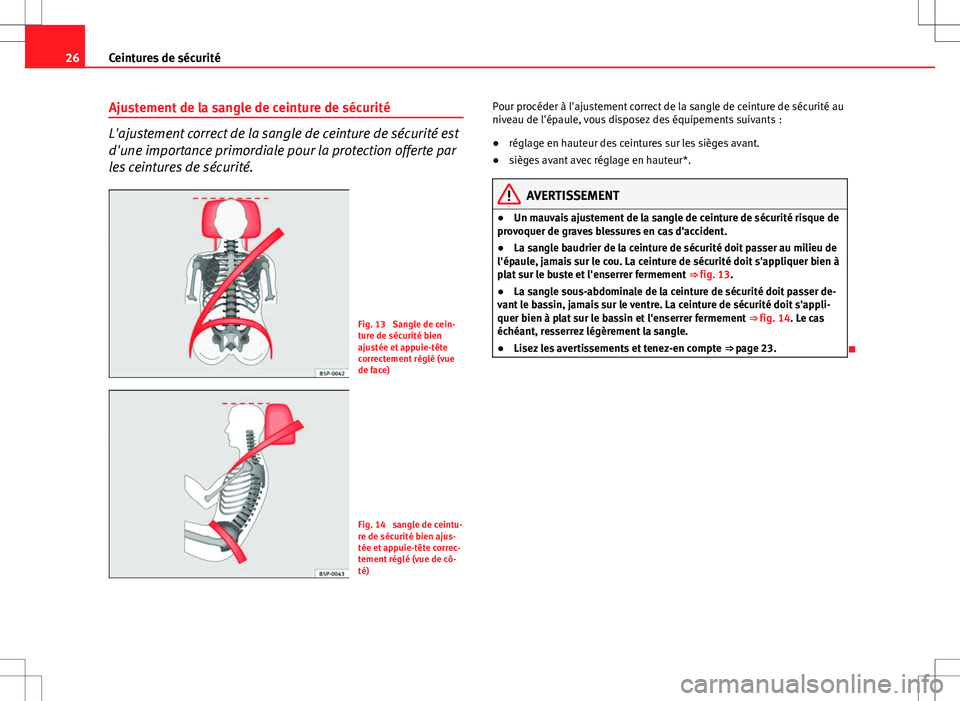 Seat Altea XL 2013 Manuel du propriétaire (in French) 26Ceintures de sécurité
Ajustement de la sangle de ceinture de sécurité
L'ajustement correct de la sangle de ceinture de sécurité est
d'une importance primordiale pour la protection offe Seat Altea XL 2013 Manuel du propriétaire (in French) 26Ceintures de sécurité
Ajustement de la sangle de ceinture de sécurité
L'ajustement correct de la sangle de ceinture de sécurité est
d'une importance primordiale pour la protection offe