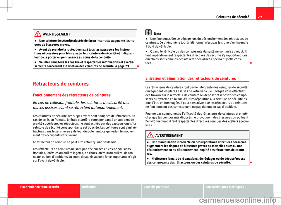 Seat Altea XL 2013 Manuel du propriétaire (in French) 29
Ceintures de sécurité
AVERTISSEMENT
● Une ceinture de sécurité ajustée de façon incorrecte augmente les ris-
ques de blessures graves.
● Avant de prendre la route, donnez à tous les pass Seat Altea XL 2013 Manuel du propriétaire (in French) 29
Ceintures de sécurité
AVERTISSEMENT
● Une ceinture de sécurité ajustée de façon incorrecte augmente les ris-
ques de blessures graves.
● Avant de prendre la route, donnez à tous les pass