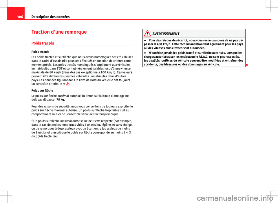 Seat Altea XL 2013 Manuel du propriétaire (in French) 306Description des données
Traction d'une remorque
Poids tractés
Poids tractés
Les poids tractés et sur flèche que nous avons homologués ont été calculés
dans le cadre d'essais très Seat Altea XL 2013 Manuel du propriétaire (in French) 306Description des données
Traction d'une remorque
Poids tractés
Poids tractés
Les poids tractés et sur flèche que nous avons homologués ont été calculés
dans le cadre d'essais très