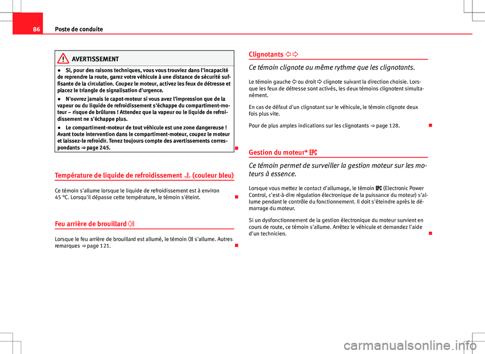 Seat Altea XL 2013 Manuel du propriétaire (in French) 86Poste de conduite
AVERTISSEMENT
● Si, pour des raisons techniques, vous vous trouviez dans l'incapacité
de reprendre la route, garez votre véhicule à une distance de sécurité suf-
fisante Seat Altea XL 2013 Manuel du propriétaire (in French) 86Poste de conduite
AVERTISSEMENT
● Si, pour des raisons techniques, vous vous trouviez dans l'incapacité
de reprendre la route, garez votre véhicule à une distance de sécurité suf-
fisante