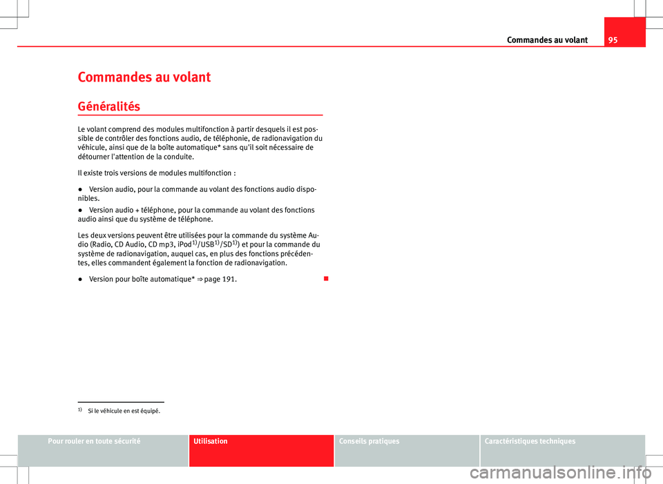 Seat Altea XL 2013 Manuel du propriétaire (in French) 95
Commandes au volant
Commandes au volant Généralités
Le volant comprend des modules multifonction à partir desquels il est pos-
sible de contrôler des fonctions audio, de téléphonie, de radio Seat Altea XL 2013 Manuel du propriétaire (in French) 95
Commandes au volant
Commandes au volant Généralités
Le volant comprend des modules multifonction à partir desquels il est pos-
sible de contrôler des fonctions audio, de téléphonie, de radio