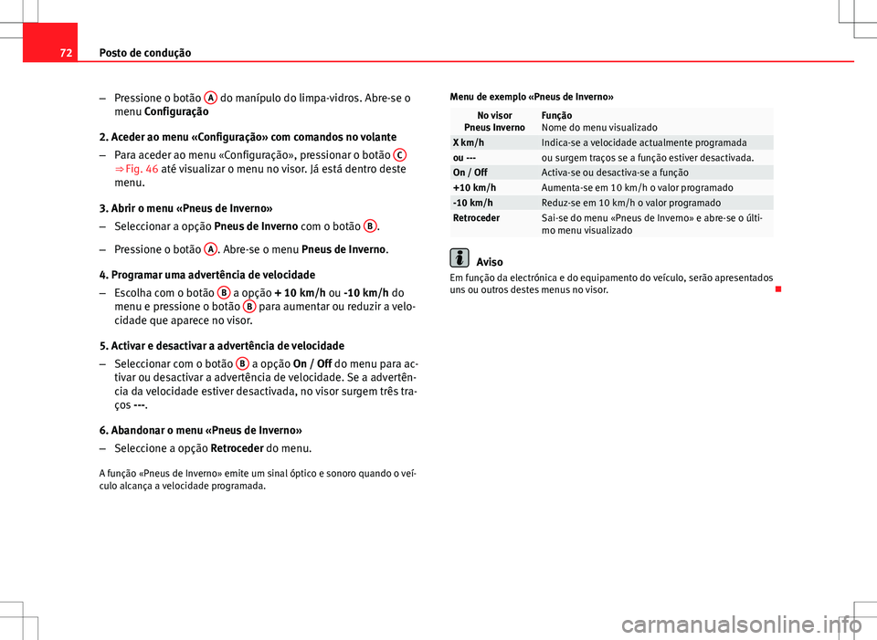 Seat Altea XL 2013 Manual do proprietário (in Portuguese) 72Posto de condução
–Pressione o botão A
do manípulo do limpa-vidros. Abre-se o
menu Configuração
2. Aceder ao menu «Configuração» com comandos no volante
– Para aceder ao menu «Confi Seat Altea XL 2013 Manual do proprietário (in Portuguese) 72Posto de condução
–Pressione o botão A
do manípulo do limpa-vidros. Abre-se o
menu Configuração
2. Aceder ao menu «Configuração» com comandos no volante
– Para aceder ao menu «Confi