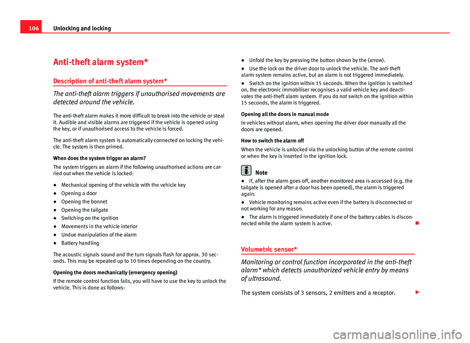 Seat Altea XL 2012 Owners Manual 106Unlocking and locking
Anti-theft alarm system*
Description of anti-theft alarm system*
The anti-theft alarm triggers if unauthorised movements are
detected around the vehicle.
The anti-theft alarm Seat Altea XL 2012 Owners Manual 106Unlocking and locking
Anti-theft alarm system*
Description of anti-theft alarm system*
The anti-theft alarm triggers if unauthorised movements are
detected around the vehicle.
The anti-theft alarm