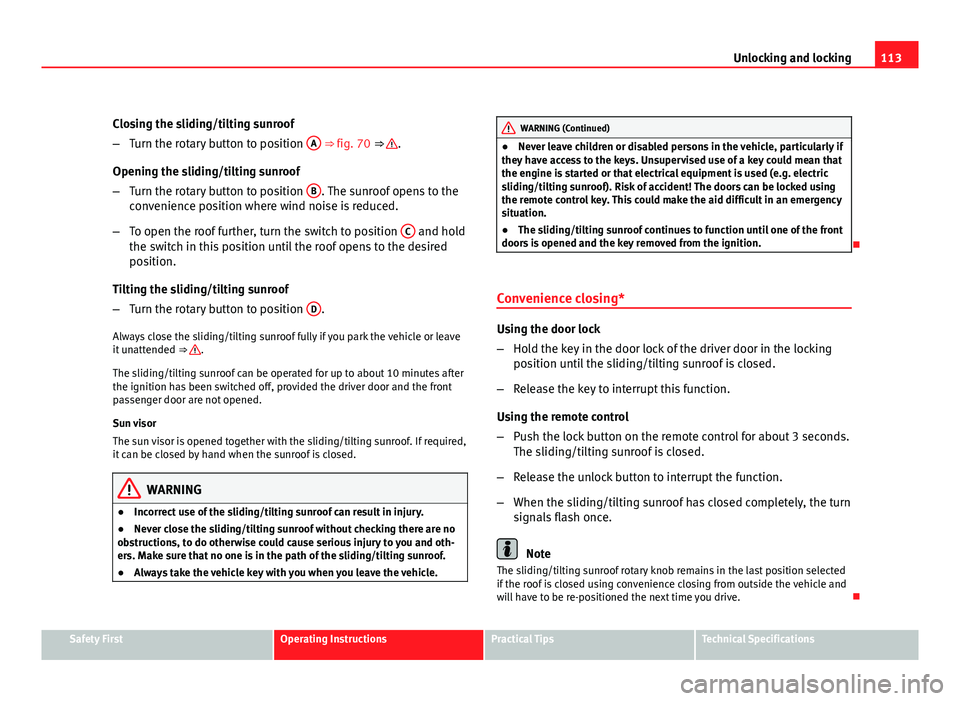 Seat Altea XL 2012 Owners Manual 113
Unlocking and locking
Closing the sliding/tilting sunroof
– Turn the rotary button to position A
⇒ fig. 70 ⇒ .
Opening the sliding/tilting sunroof
– Turn the rotary button to positio Seat Altea XL 2012 Owners Manual 113
Unlocking and locking
Closing the sliding/tilting sunroof
– Turn the rotary button to position A
⇒ fig. 70 ⇒ .
Opening the sliding/tilting sunroof
– Turn the rotary button to positio