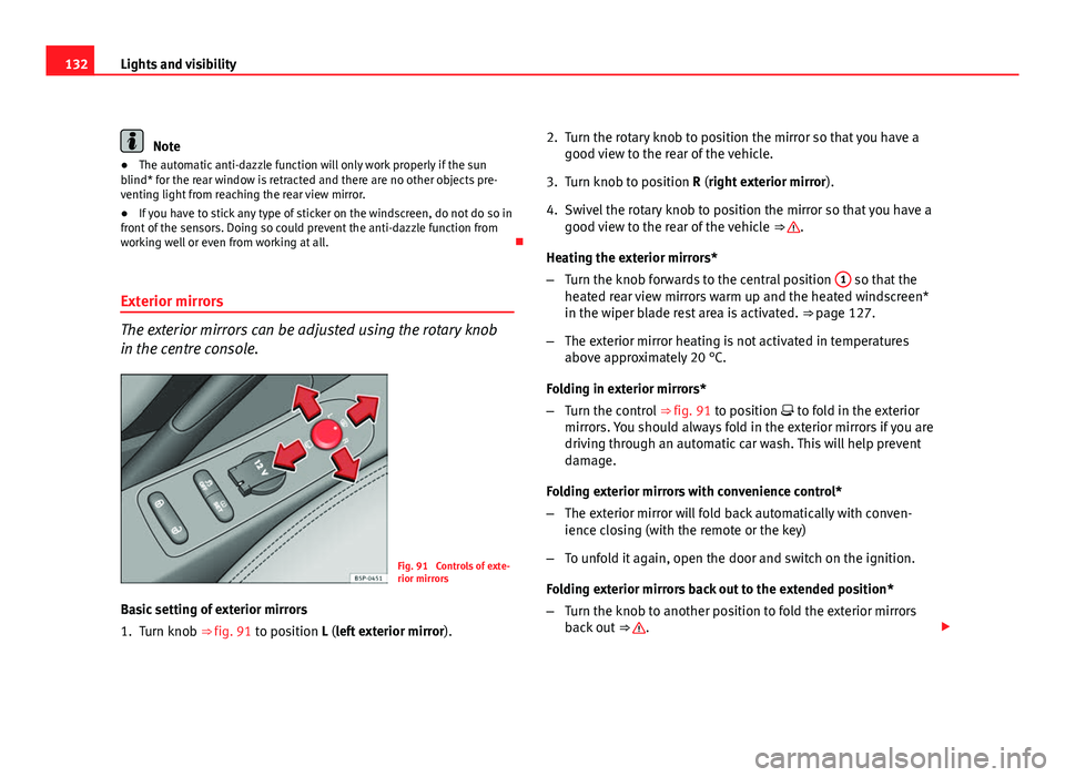 Seat Altea XL 2012 Owners Manual 132Lights and visibility
Note
● The automatic anti-dazzle function will only work properly if the sun
blind* for the rear window is retracted and there are no other objects pre-
venting light from r Seat Altea XL 2012 Owners Manual 132Lights and visibility
Note
● The automatic anti-dazzle function will only work properly if the sun
blind* for the rear window is retracted and there are no other objects pre-
venting light from r