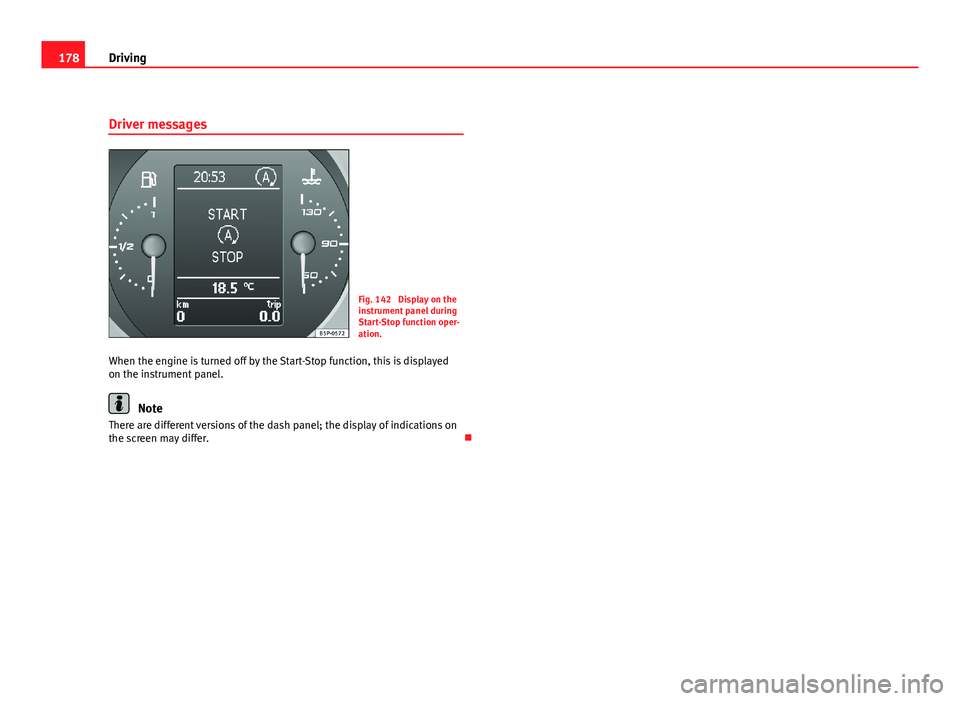 Seat Altea XL 2012 Owners Manual 178Driving
Driver messages
Fig. 142 Display on the
instrument panel during
Start-Stop function oper-
ation.
When the engine is turned off by the Start-Stop function, this is displayed
on the instrume Seat Altea XL 2012 Owners Manual 178Driving
Driver messages
Fig. 142 Display on the
instrument panel during
Start-Stop function oper-
ation.
When the engine is turned off by the Start-Stop function, this is displayed
on the instrume