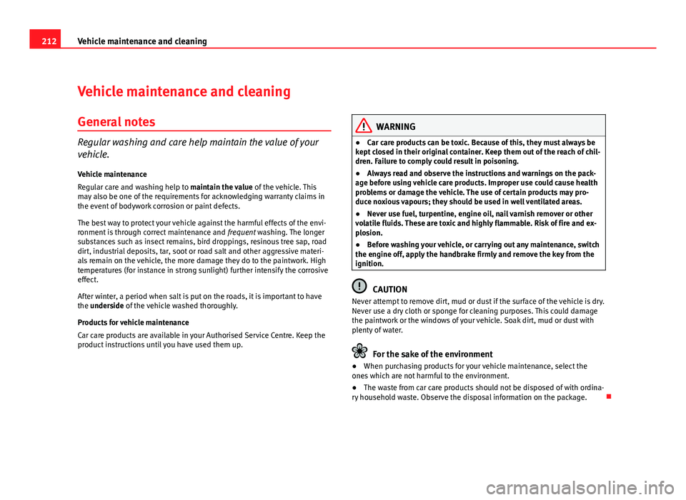 Seat Altea XL 2012 Owners Manual 212Vehicle maintenance and cleaning
Vehicle maintenance and cleaning
General notes
Regular washing and care help maintain the value of your
vehicle.Vehicle maintenance
Regular care and washing help to Seat Altea XL 2012 Owners Manual 212Vehicle maintenance and cleaning
Vehicle maintenance and cleaning
General notes
Regular washing and care help maintain the value of your
vehicle.Vehicle maintenance
Regular care and washing help to