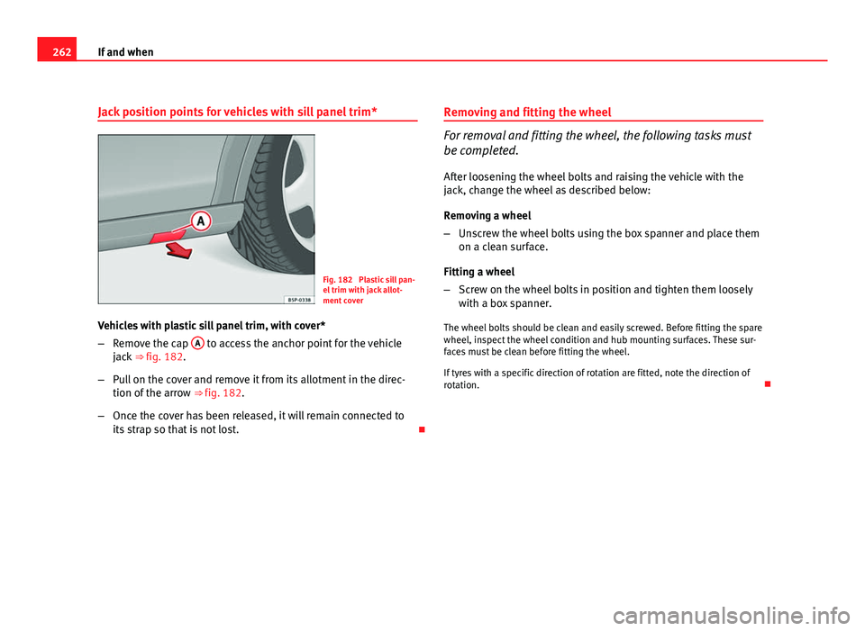 Seat Altea XL 2012 Owners Manual 262If and when
Jack position points for vehicles with sill panel trim*
Fig. 182 Plastic sill pan-
el trim with jack allot-
ment cover
Vehicles with plastic sill panel trim, with cover*
– Remove the Seat Altea XL 2012 Owners Manual 262If and when
Jack position points for vehicles with sill panel trim*
Fig. 182 Plastic sill pan-
el trim with jack allot-
ment cover
Vehicles with plastic sill panel trim, with cover*
– Remove the