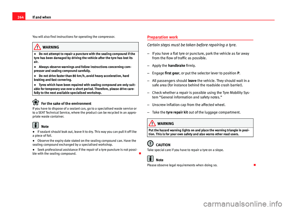 Seat Altea XL 2012 Owners Manual 264If and when
You will also find instructions for operating the compressor.
WARNING
● Do not attempt to repair a puncture with the sealing compound if the
tyre has been damaged by driving the vehic Seat Altea XL 2012 Owners Manual 264If and when
You will also find instructions for operating the compressor.
WARNING
● Do not attempt to repair a puncture with the sealing compound if the
tyre has been damaged by driving the vehic