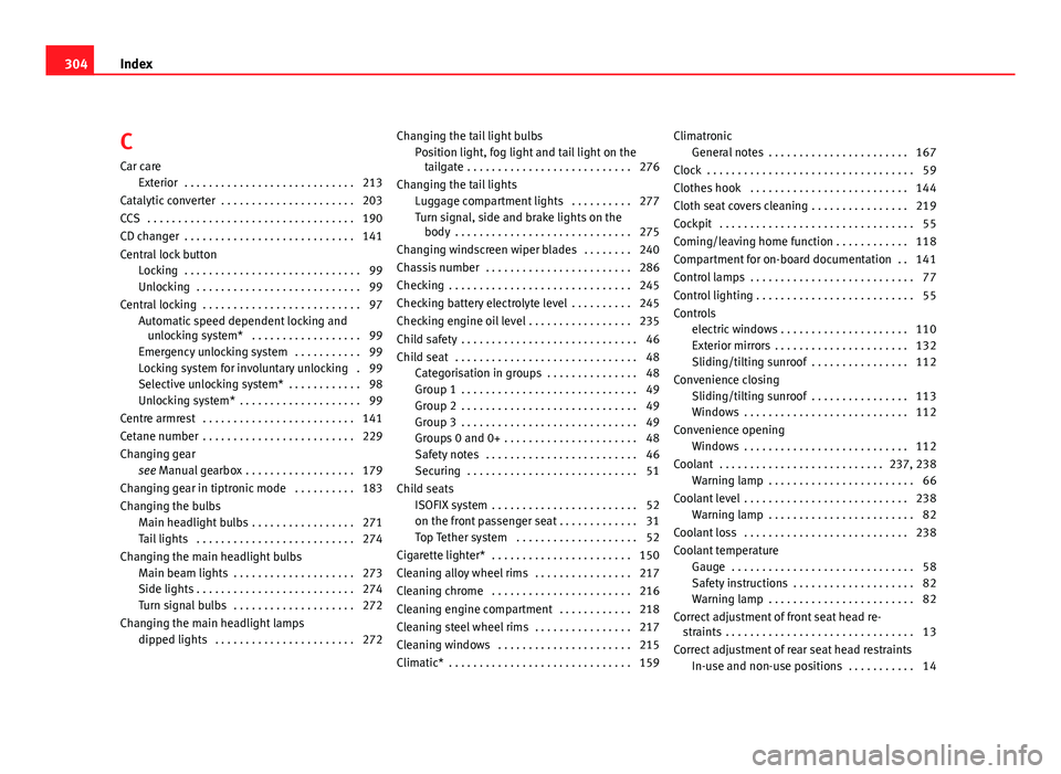 Seat Altea XL 2012  Owners Manual C
Car care Exterior  . . . . . . . . . . . . . . . . . . . . . . . . . . . . 213
Catalytic converter  . . . . . . . . . . . . . . . . . . . . . . 203
CCS  . . . . . . . . . . . . . . . . . . . . . . .