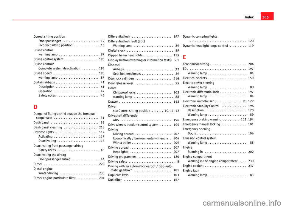 Seat Altea XL 2012  Owners Manual Correct sitting positionFront passenger  . . . . . . . . . . . . . . . . . . . . . . 12
Incorrect sitting position  . . . . . . . . . . . . . . . 15
Cruise control warning lamp  . . . . . . . . . . . 